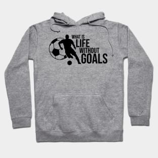 What is life without goals Hoodie